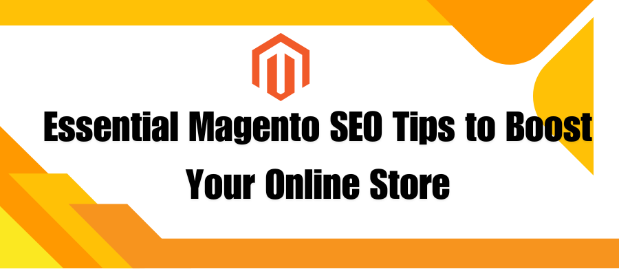 Essential Magento SEO Tips to Boost Your Online Store