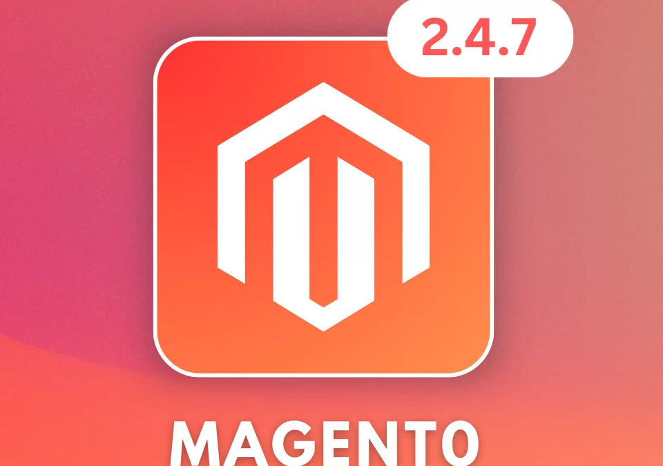 Latest Magento Version: Key Benefits of 2.4.7